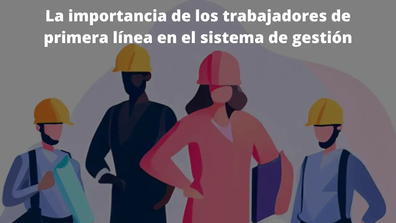 La importancia de los trabajadores de primera línea en el sistema de gestión