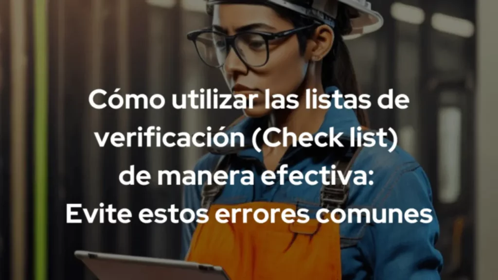 Cómo utilizar las listas de verificación (Check list) de manera efectiva: Evite estos errores comunes