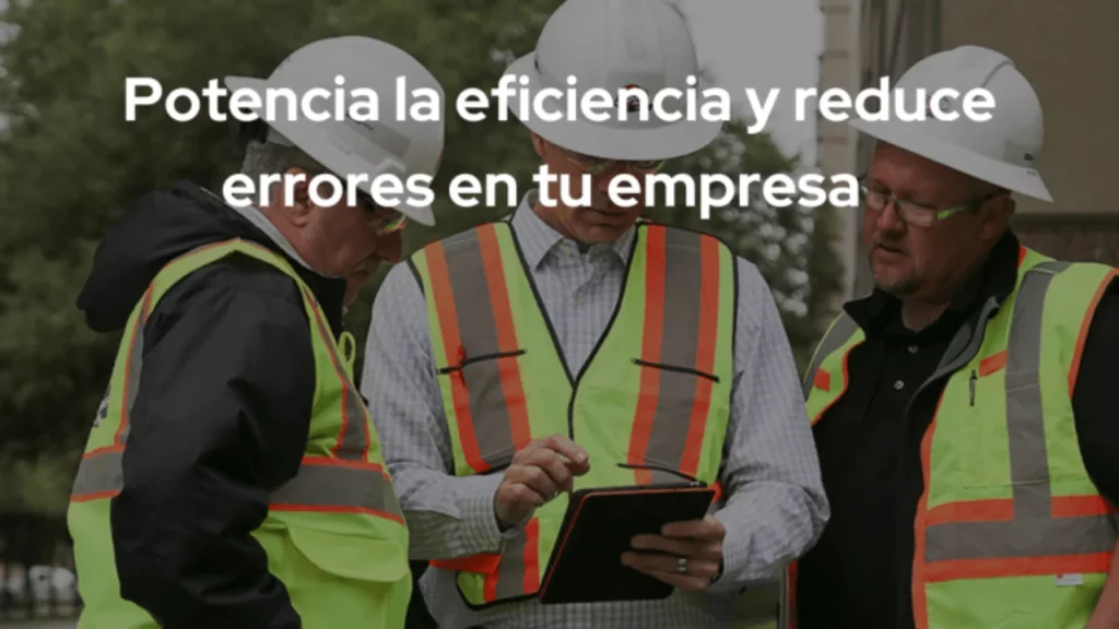 Potencia la eficiencia y reduce errores en tu empresa