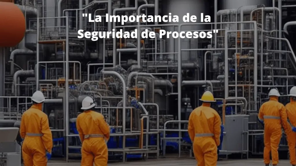 La Importancia de la Seguridad de Procesos