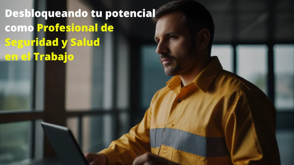 Desbloqueando tu potencial como Profesional de Seguridad y Salud en el Trabajo